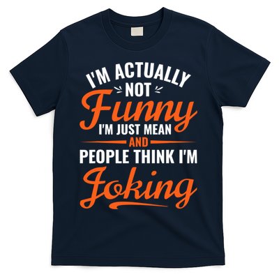I’m Actually Not Funny I’m Just Mean And People Think I’m Joking T-Shirt