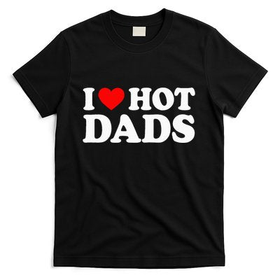 I Love Hot Dads I Heart Hot Dads T-Shirt