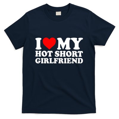 I Love My Hot Short GF | I Love My Hot Short Girlfriend GF T-Shirt