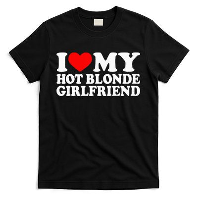 I Love My Hot Blonde Girlfriend I Heart My Blonde Hot GF T-Shirt