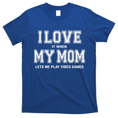 I Love My Mom Cute Gift Funny Sarcastic Video Games Gift Tee Gift T-Shirt