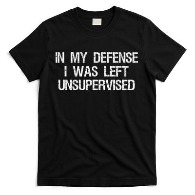 In My Defense I Was Left Unsupervised Funny Trouble Maker T-Shirt