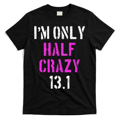 Im Only Half Crazy 13.1 Half Marathon Funny Running Gift T-Shirt
