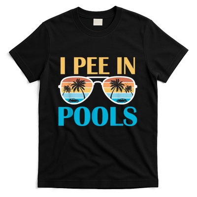 I Pee In Pools Funny Jokes Sarcastic Sayings T-Shirt