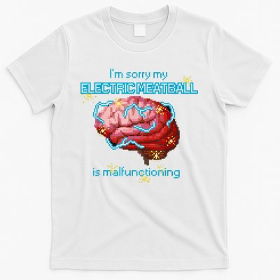 Im Sorry My Electric Meatball Is Malfunctioning Funny Brain T-Shirt