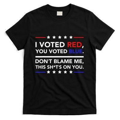 I Voted Red You Voted Blue Dont Blame Me Funny Political T-Shirt