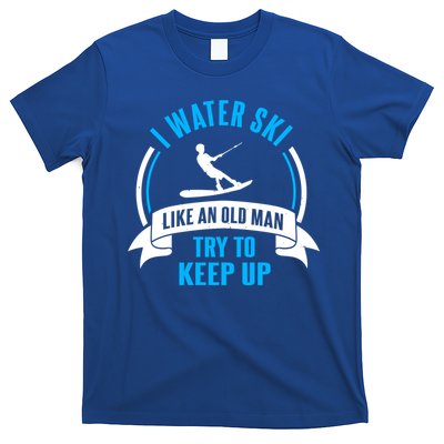 I Water Ski Like An Old Keep Up Funny Water Skiing Dad Funny Gift T-Shirt