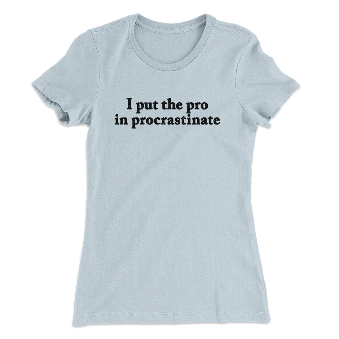 I Put The Pro In Procrastinate Funny Women's T-Shirt