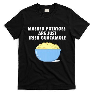 Mashed Potatoes Are Just Irish Guacamole Funny Food T-Shirt