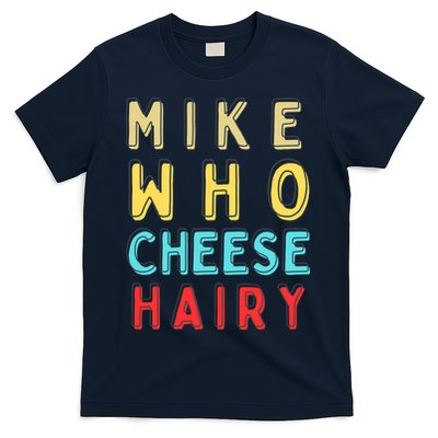 Mike Who Cheese Hairy Funny Humor Embarrassing T-Shirt