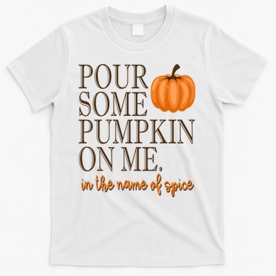 Pour Some Pumpkin On Me In The Name Of Spice Funny Fall T-Shirt