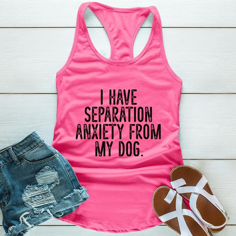 I Have Separation Anxiety From My Dog Apparel, Printed In The USA, Tee / Tank / V Neck Gray / White / Blue / Hot Pink / Orange, #sassy #cute #blackprint