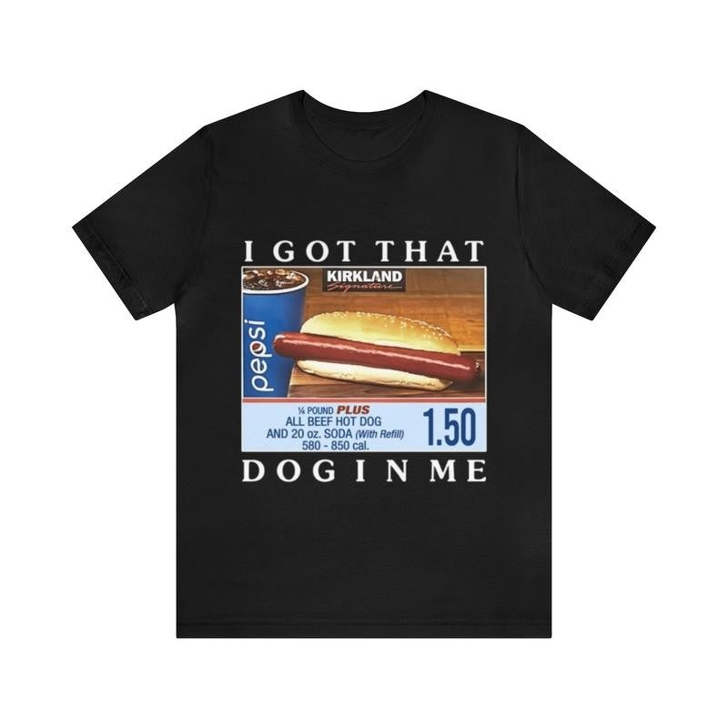 I Got That Dog In Me Funny Costco Hotdog Tee - Funny Shirts