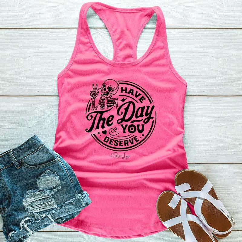 Have The Day You Deserve Apparel, Proudly Printed In The USA, Tee / Tank / V Neck Gray / White / Blue / Hot Pink, #sassy #cute #blackprint