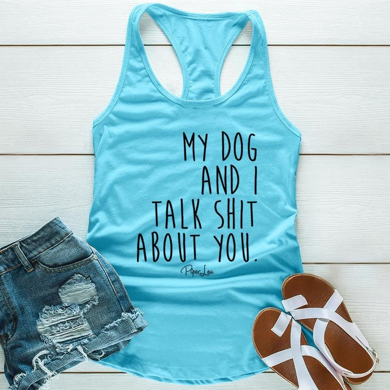 My Dog And I Talk S* About You Apparel, Proudly Printed In The USA, Tee / Tank / V Neck Gray / White / Blue / Hot Pink, #sassy #cute #blackprint