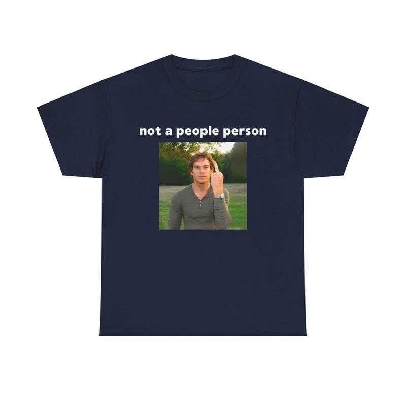 Dexter Morgan T-shirt - not a people person - Funny Shirt, Meme Shirt, Dexter, Cotton Shirt Unisex