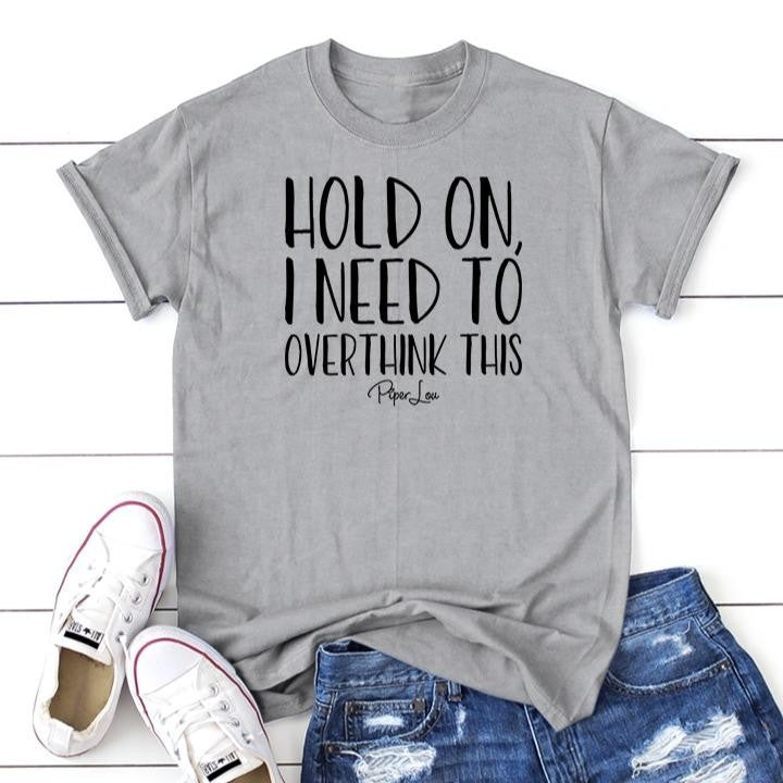 FLASH SALE | Hold On I Need To Overthink This Apparel, Proudly Printed In The USA, Tee / Tank / V Neck Gray / White / Blue / Hot Pink, #sassy #cute #blackprint