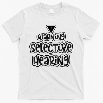 Warning Selective Hearing Funny T T-Shirt