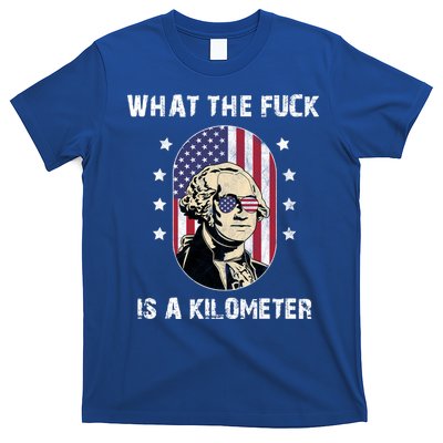 What The F*ck Is A Kilometer Funny George Washington USA T-Shirt