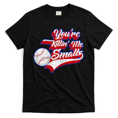 You're Killin Me Smalls Funny Baseball T-Shirt