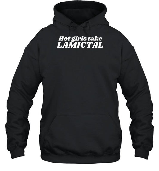 Hot Girls Take Lamictal Hoodie