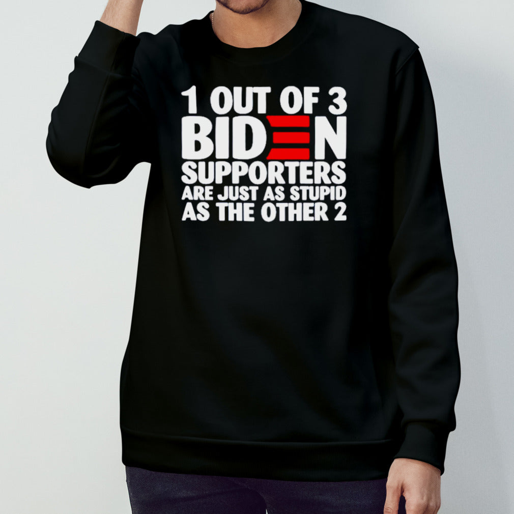 1 out of 3 Biden supporters are just as stupid as the other 2 T-shirts