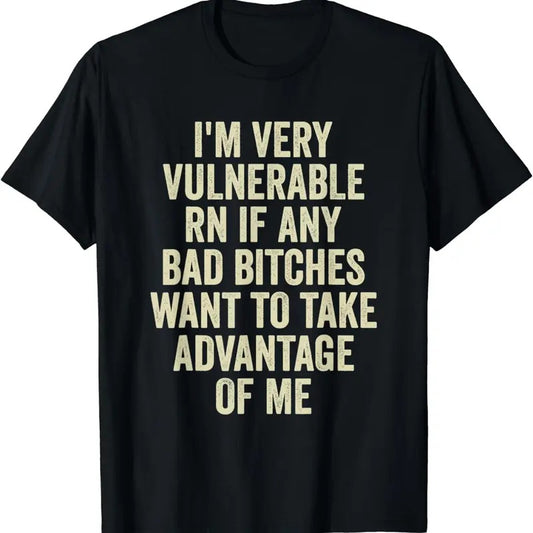 [100% Cotton]I'm Very Vulnerable Right Now If Any Bad Funny vulnerable rn T-Shirt