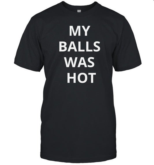 Mma Uncensored My Balls Was Hot Shirt