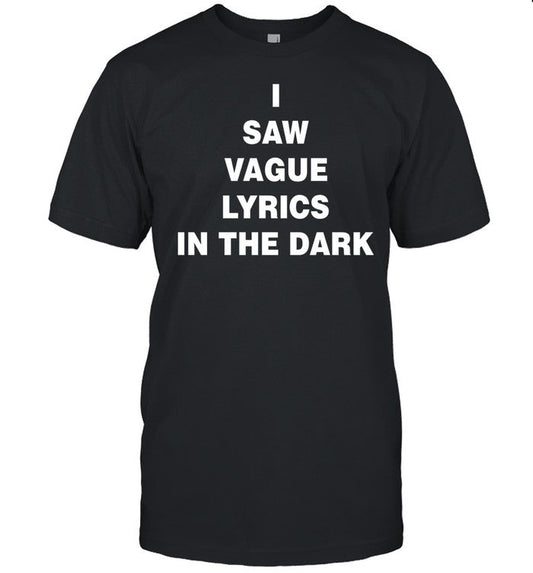I Saw Vague Lyrics In The Dark Shirt