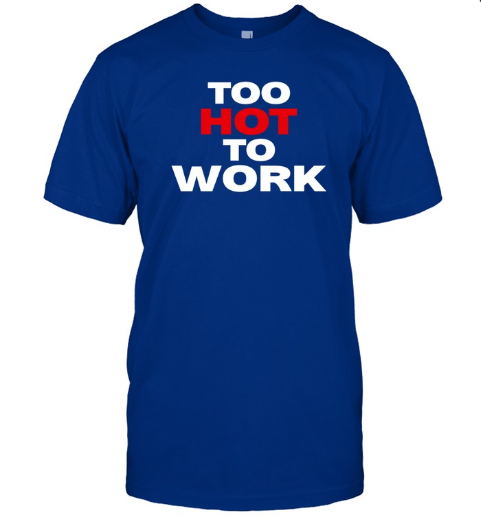 Too Hot To Work Hoodie