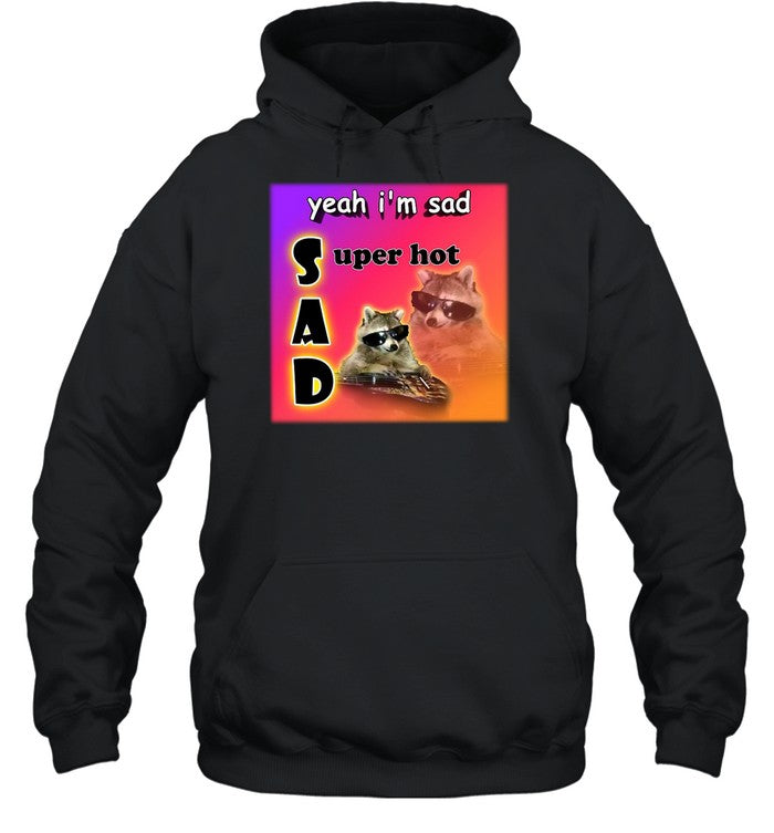Yeah I'm Sad Super Hot Cool Raccoon Word Hoodie