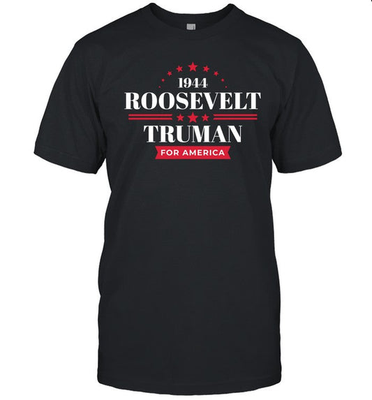 1944 Roosevelt Truman For America T Shirt