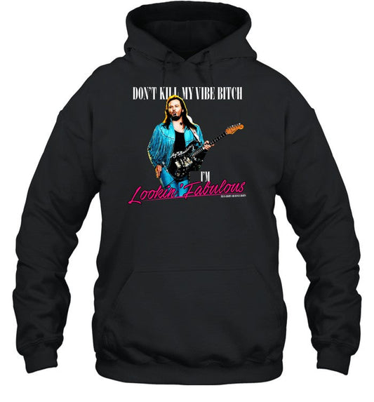 Don't Kill My Vibe Bitch I'm Lookin Fabulous Hoodie