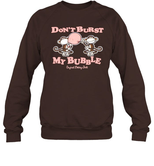 Don't Burst My Bubble Sweatshirt