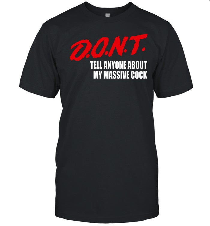 Dont Tell Anyone About My Massive Cock Shirt