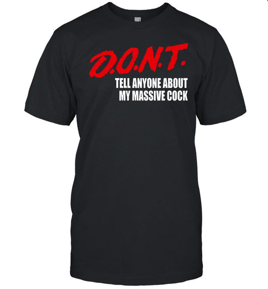 Dont Tell Anyone About My Massive Cock Shirt