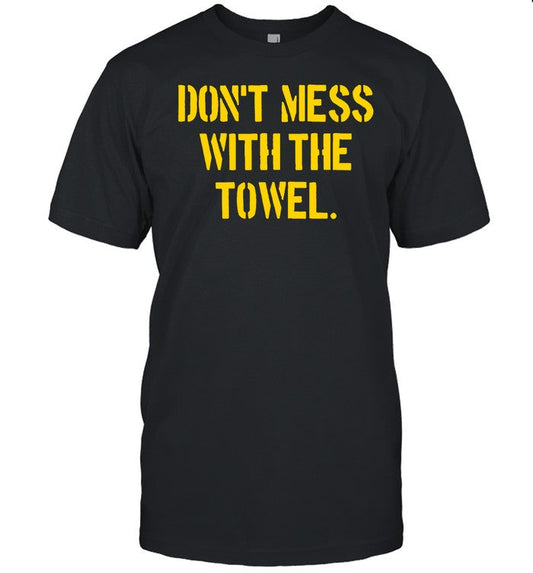 Don't Mess With The Towel Tee