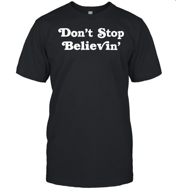 Donâ€™T Stop Believinâ€™ Det Tee