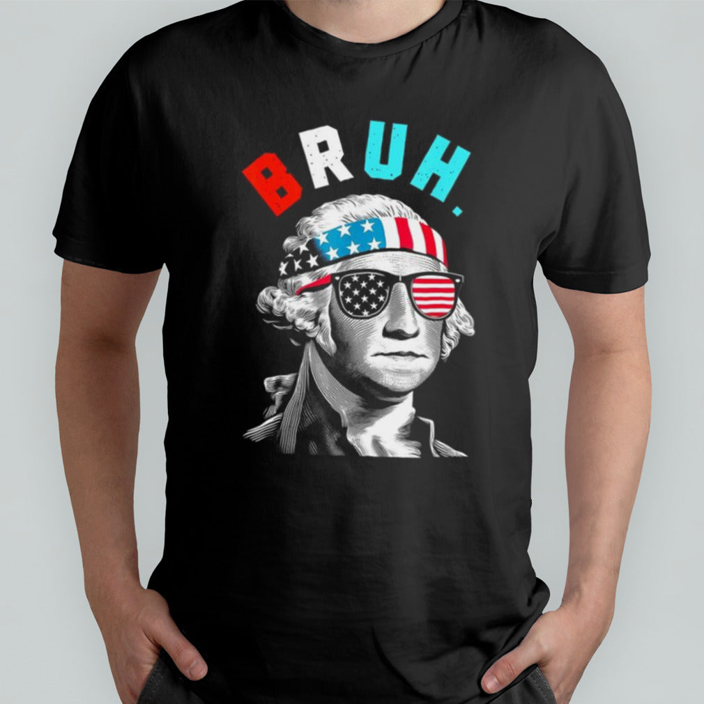 4th Of July George Washington Bruh Usa shirt