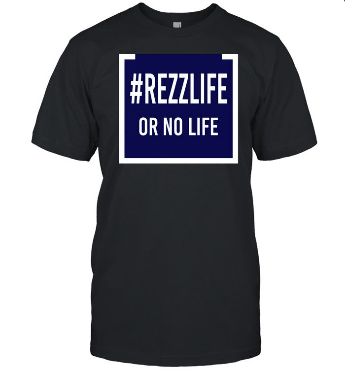 #Rezzlife Or No Life Shirt