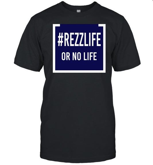 #Rezzlife Or No Life Shirt