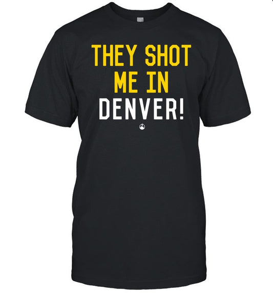Cfsmoke Era They Shot Me In Denver Shirt