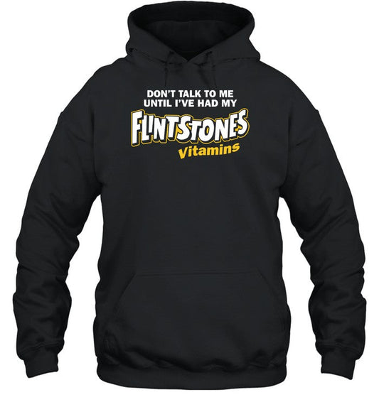 Don't Talk To Me Until I've Had My Flintstones Vitamins Hoodie