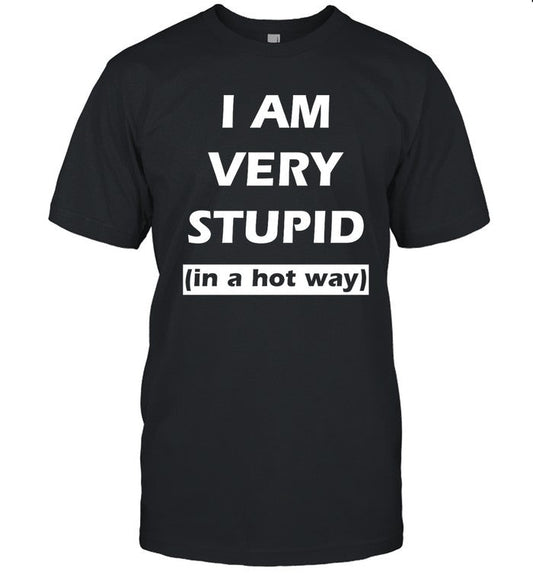 They Them Pussy I Am Very Stupid In A Hot Way Shirt