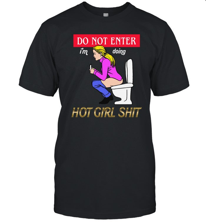 Do Not Enter I'm Doing Hot Girl Shit Shirt Shirts That Go Hard