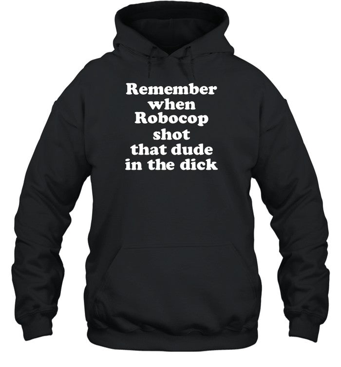 Remember When Robocop Shot That Dude In The Dick Hoodie