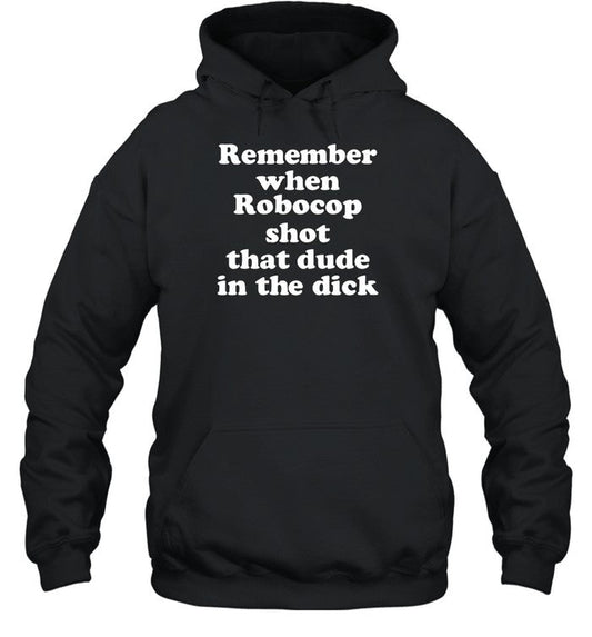Remember When Robocop Shot That Dude In The Dick Hoodie