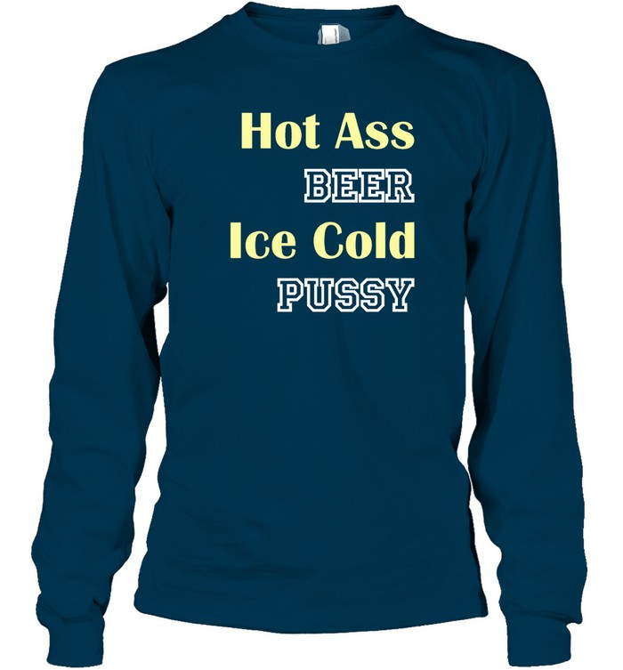 Hot Ass Beer Ice Cold Pussy Hoodie