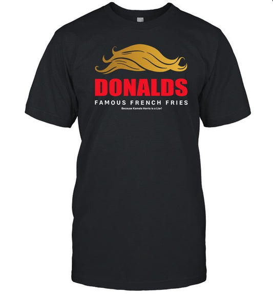 Donalds Famous French Fries Because Kamala Harris Is A Liar Shirt