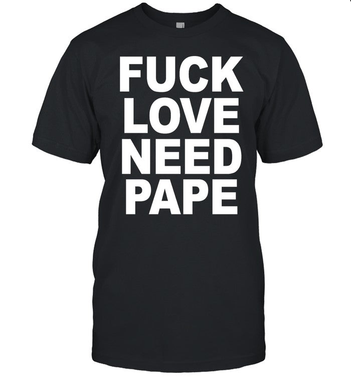 1Lilleece Fuck Love Need Pape Tee